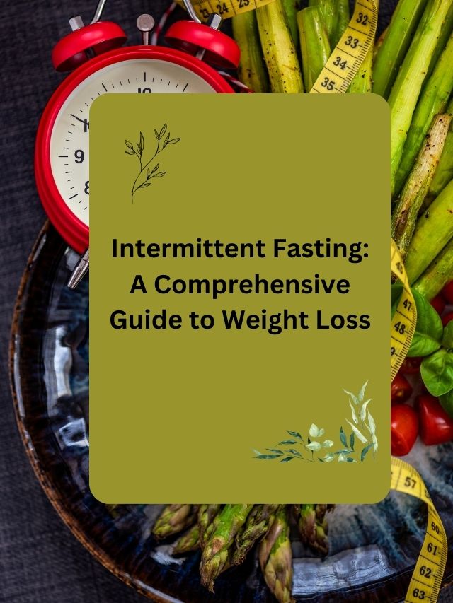 Intermittent Fasting: A Comprehensive Guide to Weight Loss